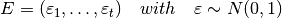E = (\varepsilon_1, \ldots, \varepsilon_t) \quad with \quad \varepsilon \sim N(0,1)