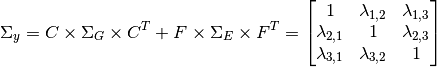 \Sigma_y = C\times \Sigma_G \times C^{T} + F\times \Sigma_E \times F^{T} =
\begin{bmatrix}
1 & \lambda_{1,2} & \lambda_{1,3} \\
\lambda_{2,1} & 1 & \lambda_{2,3} \\
\lambda_{3,1} & \lambda_{3,2} & 1
\end{bmatrix}